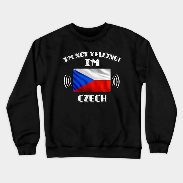 I'm Not Yelling I'm Czech - Gift for Czech With Roots From Czech Republic Crewneck Sweatshirt by Country Flags